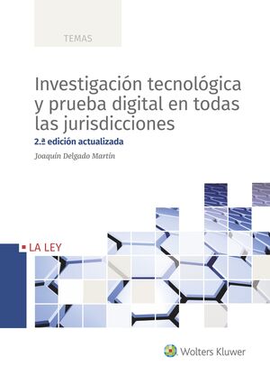 INVESTIGACIÓN TECNOLÓGICA Y PRUEBA DIGITAL EN TODAS LAS JURISDICCIONES (2.ª EDIC