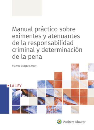 MANUAL PRÁCTICO SOBRE EXIMENTES Y ATENUANTES DE LA RESPONSABILIDAD CRIMINAL Y DE