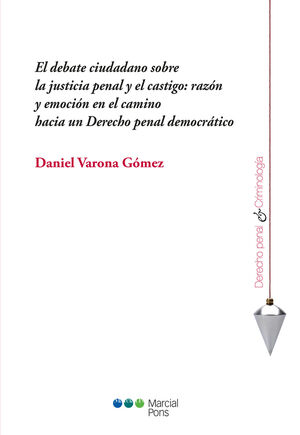 EL DEBATE CIUDADANO SOBRE LA JUSTICIA PENAL Y EL CASTIGO: RAZÓN Y EMOCIÓN EN EL