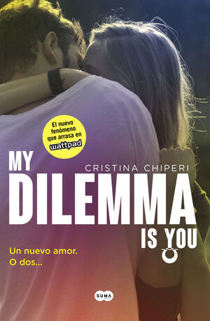 MY DILEMMA IS YOU. UN NUEVO AMOR. O DOS... (SERIE MY DILEMMA IS YOU 1)