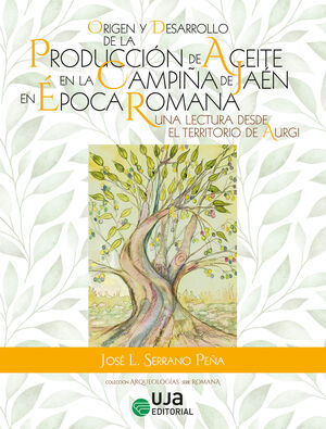 ORIGEN Y DESARROLLO DE LA PRODUCCIÓN DE ACEITE EN LA CAMPIÑA DE JAÉN EN ÉPOCA ROMANA