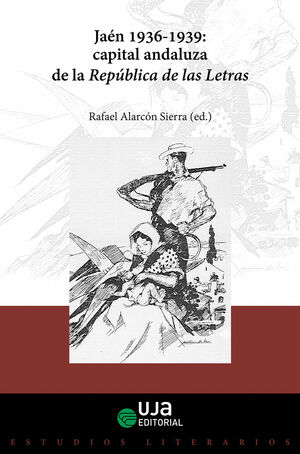 JAÉN 1936-1939 CAPITAL ANDALUZA DE LA REPÚBLICA DE LAS LETRAS