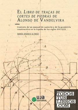 EL LIBRO DE TRACAS DE CORTE DE PIEDRAS DE ALONSO DE VANDELVIRA