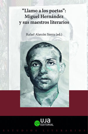 LLAMO A LOS POETAS MIGUEL HERNÁNDEZ Y SUS MAESTROS LITERARIOS