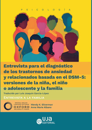 ENTREVISTA PARA EL DIAGNÓSTICO DE LOS TRASTORNOS DE ANSIEDAD Y RELACIONADOS BASADA EN EL DSM-5 VERSIONES DE LA NIÑA EL NIÑO O ADOLESCENTE Y LA FAMILIA ENTREVISTA A LA FAMILIA