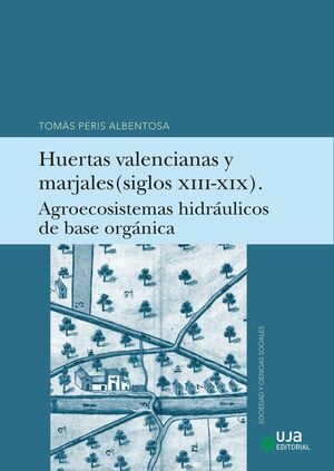 HUERTAS VALENCIANAS Y MARJALES SIGLOS XIII-XIX AGROECOSISTEMAS HIDRÁULICOS DE BASE ORGÁNICA