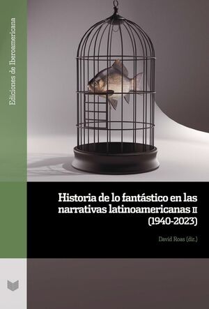 HISTORIA DE LO FANTÁSTICO EN LAS NARRATIVAS LATINOAMERICANAS II 1940-2023
