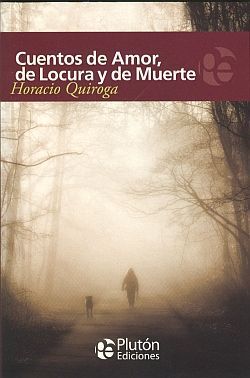 CUENTOS DE AMOR DE LOCURA Y MUERTE