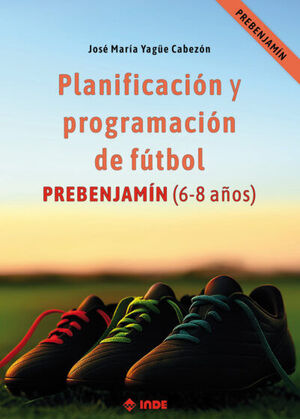 PLANIFICACIÓN Y PROGRAMACIÓN DE FÚTBOL PREBENJAMÍN (6-8 AÑOS)