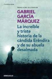 LA INCREÍBLE Y TRISTE HISTORIA DE LA CÁNDIDA ERÉNDIRA Y DE SU ABUELA DESALMADA