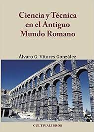CIENCIA Y TECNICA EN EL ANTIGUO MUNDO ROMANO