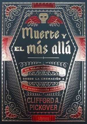 LA MUERTE Y EL MÁS ALLÁ UN VIAJE CRONOLÓGICO DESDE LA CREMACIÓN A LA RESURRECCIÓN CUÁNTICA