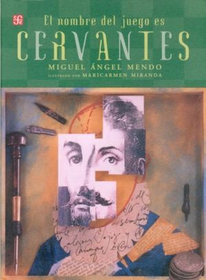 EL NOMBRE DEL JUEGO ES MIGUEL DE CERVANTES SAAVEDRA / TEXTO, MIGUEL ÁNGEL MENDO