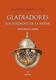 GLADIADORES LOS SOLDADOS DE LA ARENA