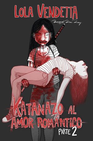 LOLA VENDETTA KATANAZO AL AMOR ROMÁNTICO PARTE 2