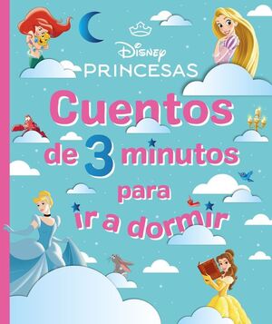 DISNEY. PRINCESAS. CUENTOS DE 3 MINUTOS PARA IR A DORMIR