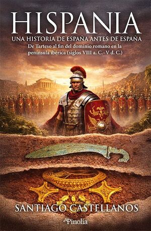 HISPANIA UNA HISTORIA DE ESPAÑA ANTES DE ESPAÑA