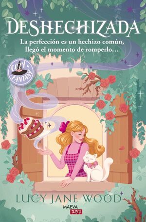 DESHECHIZADA: LA PERFECCIÓN ES UN HECHIZO COMÚN, LLEGÓ EL MOMENTO DE ROMPERLO...
