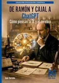 DE RAMÓN Y CAJAL A CHATGPT CÓMO PIENSAN LA IA Y EL CEREBRO