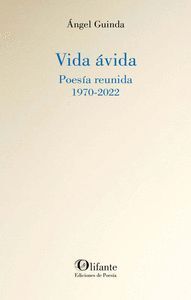 VIDA ÁVIDA POESÍA REUNIDA 1970-2022