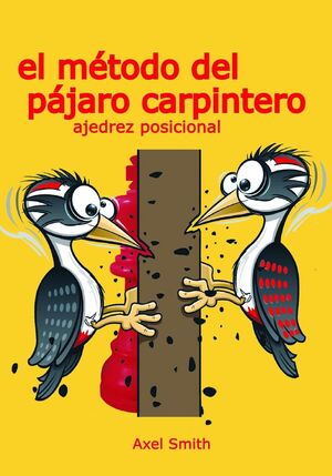 EL MÉTODO DEL PÁJARO CARPINTERO II AJEDREZ POSICIONAL