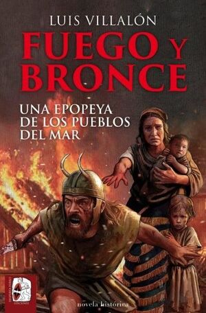 FUEGO Y BRONCE UNA EPOPEYA DE LOS PUEBLOS DEL MAR