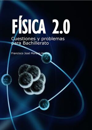 FÍSICA 2,0 CUESTIONES Y PROBLEMAS PARA BACHILLERATO