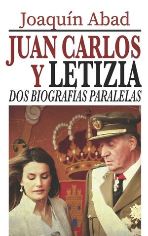 JUAN CARLOS Y LETIZIA DOS BIOGRAFÍAS PARALELAS